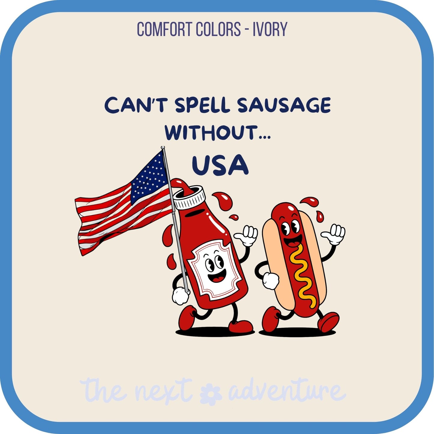 Can't Spell Sausage Without USA Comfort Colorts Tee