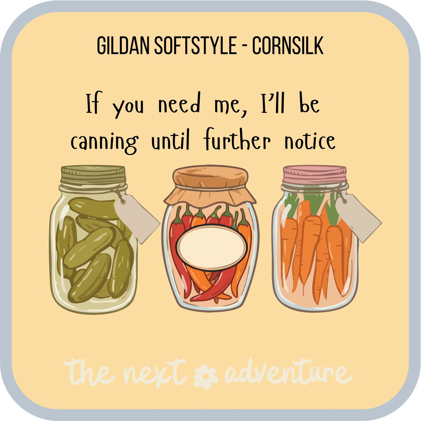 Canning Until Further Notice Softstyle Tee