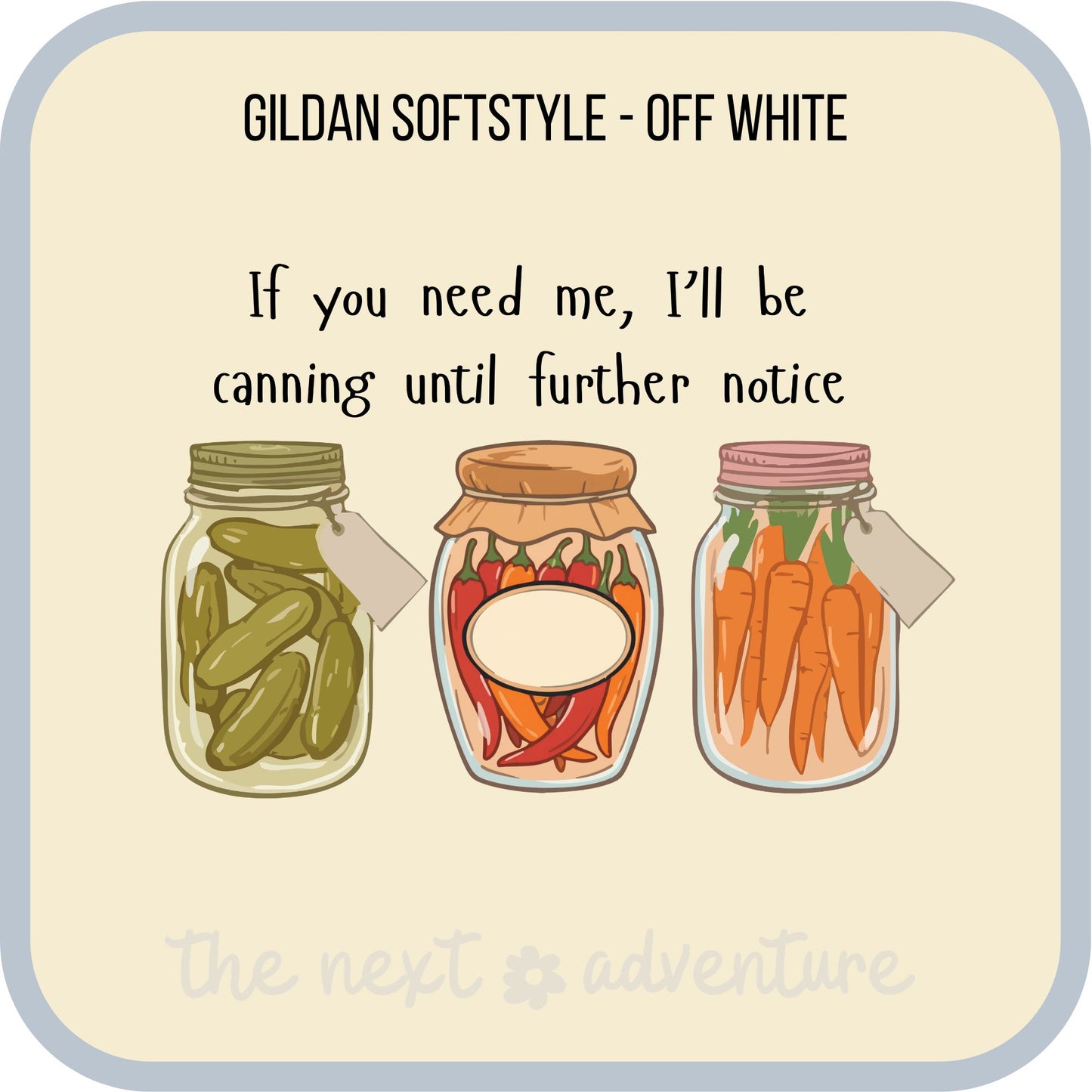 Canning Until Further Notice Softstyle Tee