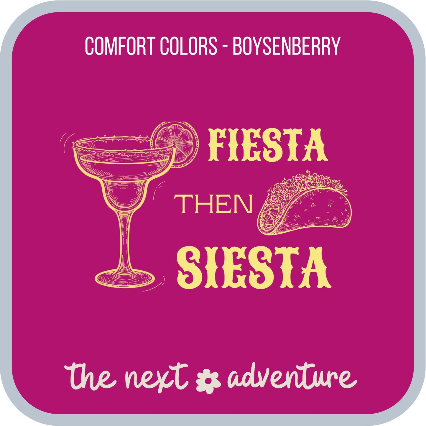 Fiesta Then Siesta Comfort Colors Tee