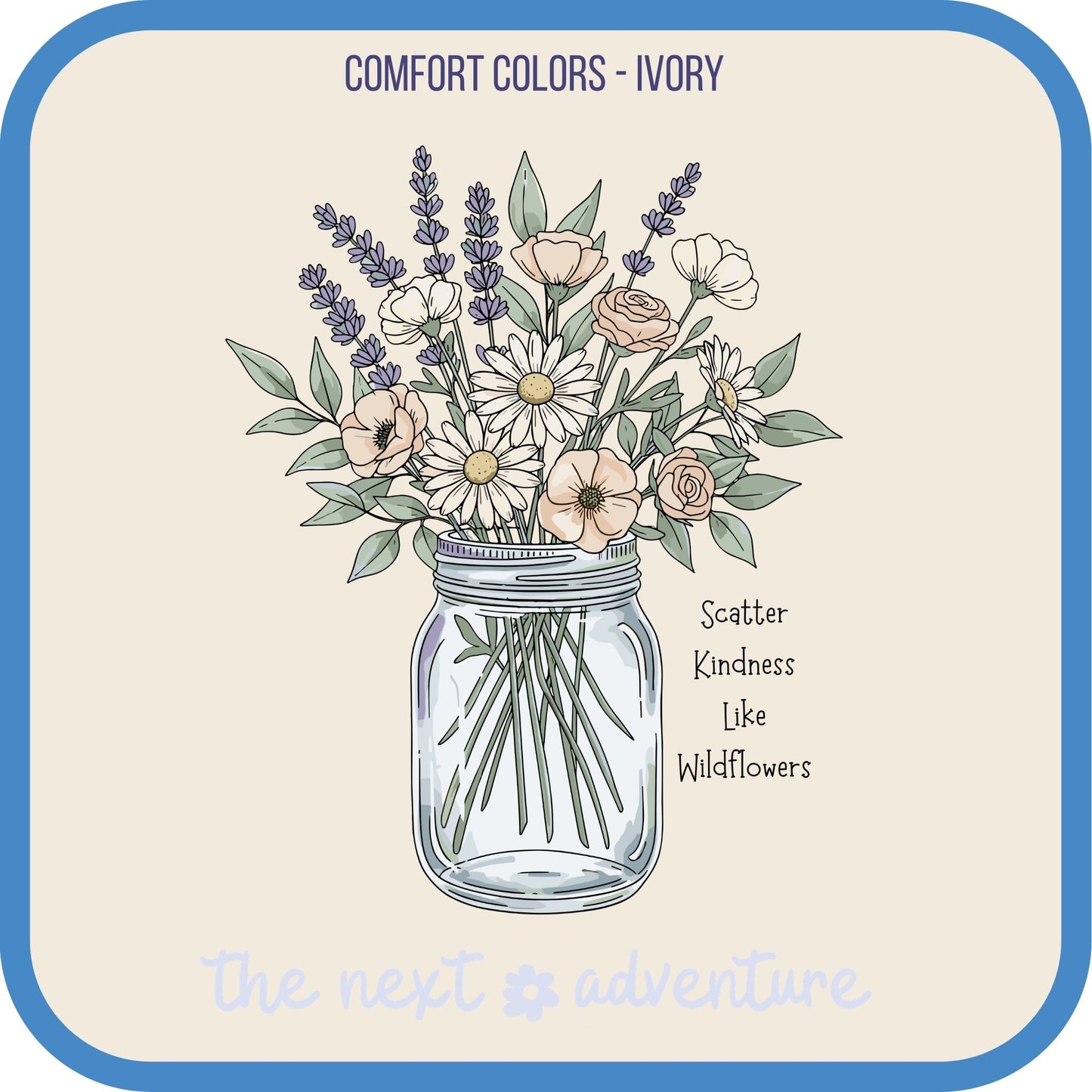 Scatter Kindness Like Wildflower Comfort Colors Tee