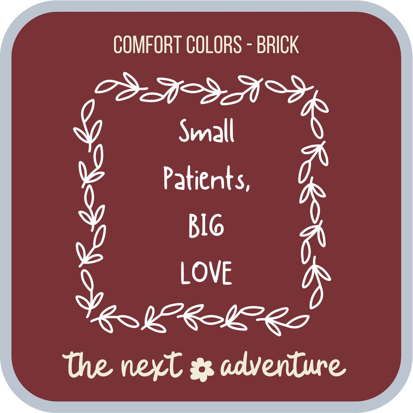 Small Patients, Big Love Comfort Colors Tee