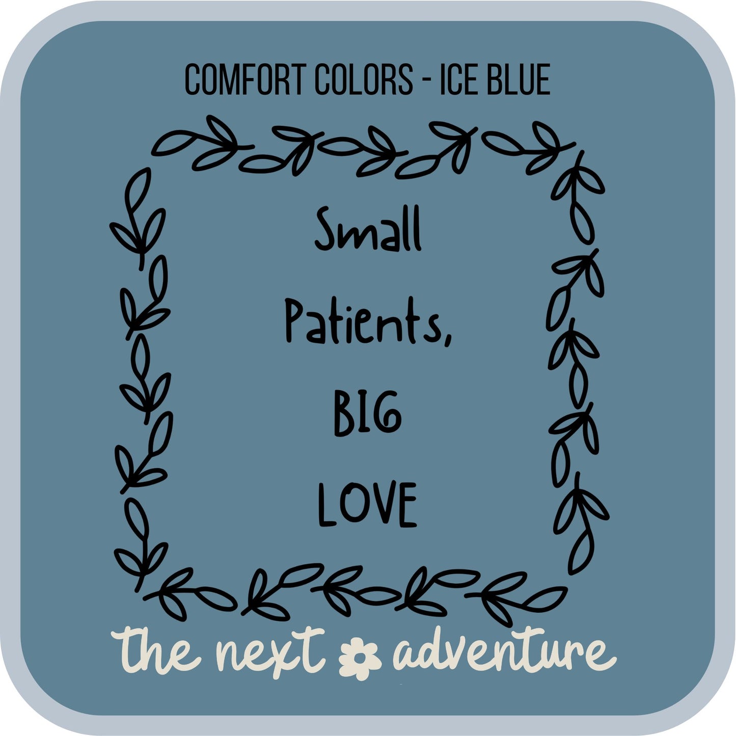 Small Patients, Big Love Comfort Colors Tee (Dk on Lt)