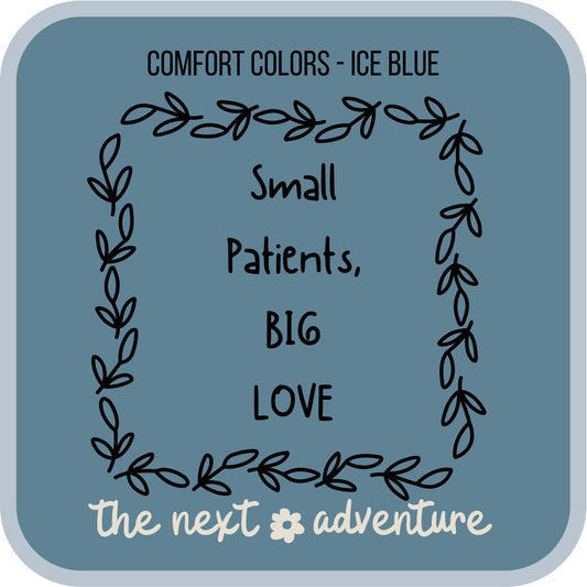 Small Patients, Big Love Comfort Colors Tee (Dk on Lt)